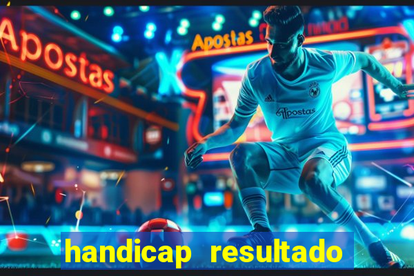 handicap resultado final - 1